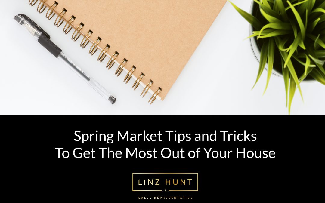 Spring Market Tips and Tricks to Get The Most Out of Your House